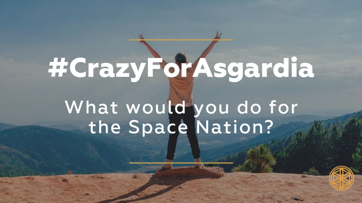 #CrazyForAsgardia: What Would You do for the Space Nation?