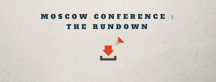 Moscow conference - the Rundown