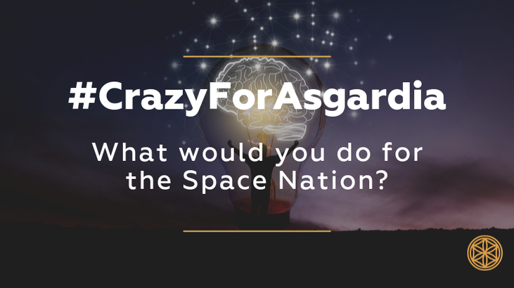 #CrazyForAsgardia: What Would You do for the Space Nation?