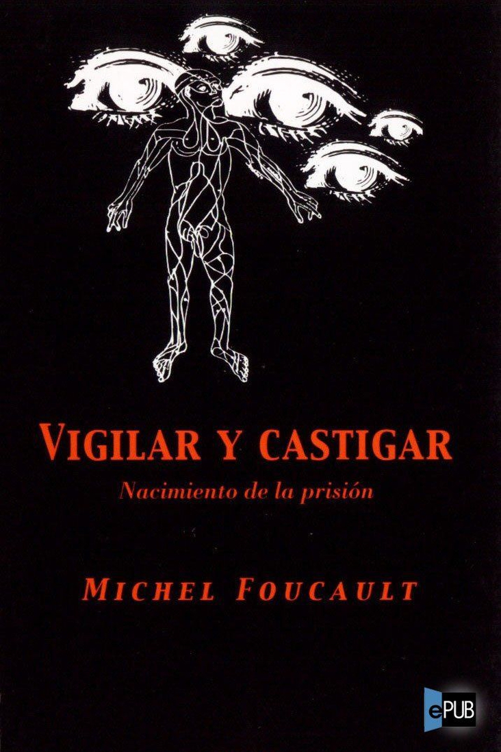 Analysis of the work carried out by Michael Foucault in his work: “Surveiller et Punir: Naissance de la prison”