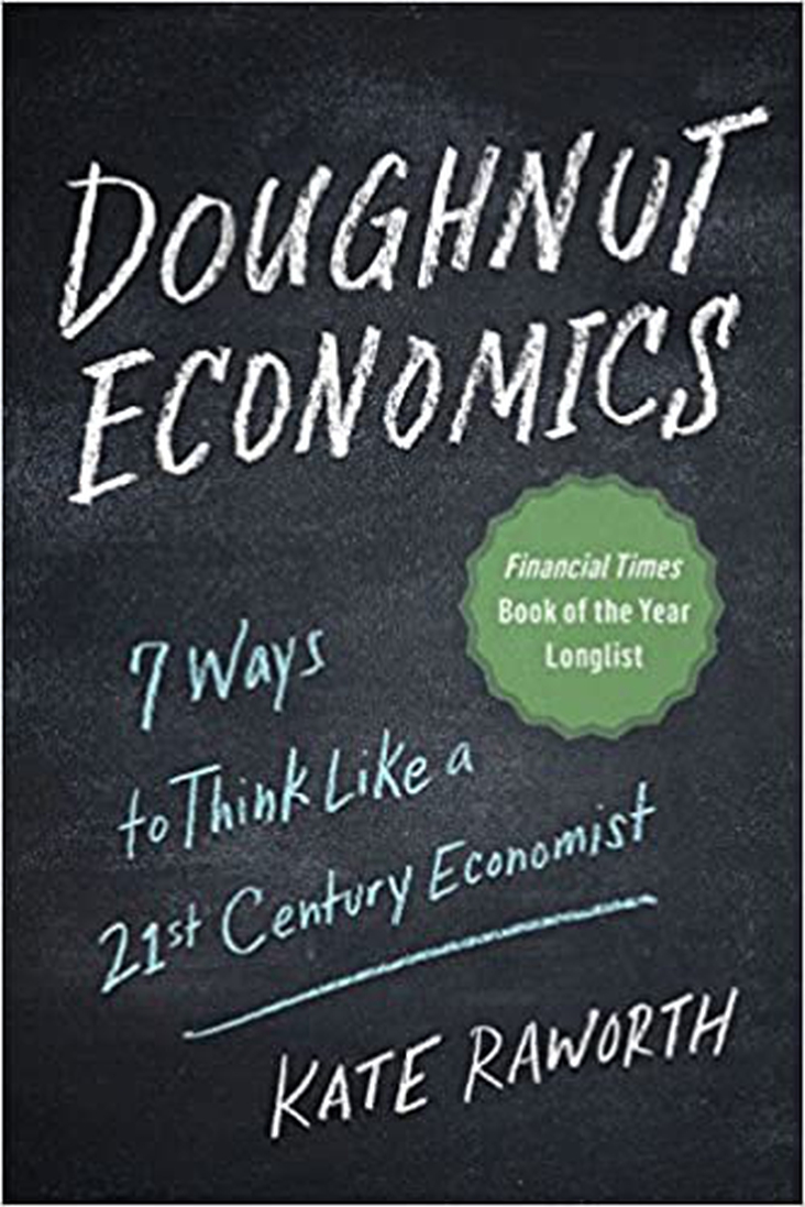 Doughnut Economics: Seven Ways to Think Like a 21stCentury Economist Kate Raworth